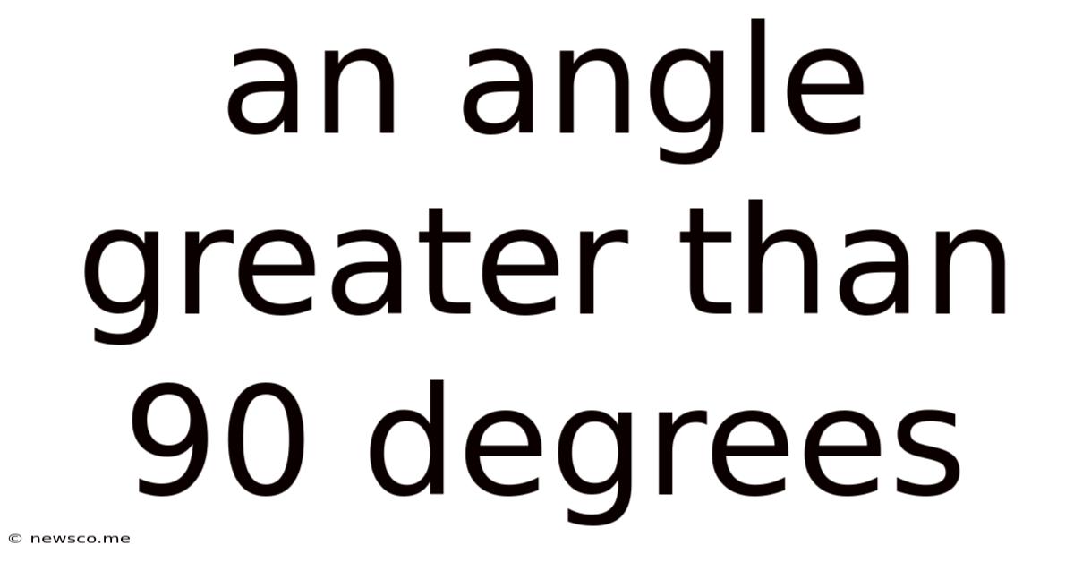 An Angle Greater Than 90 Degrees