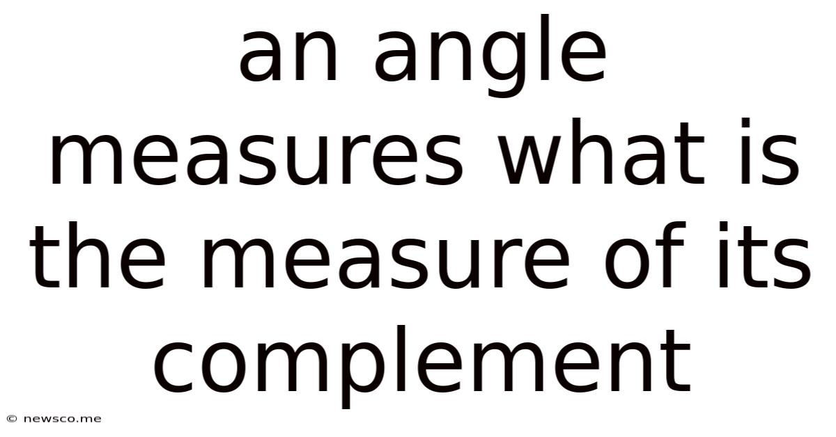An Angle Measures What Is The Measure Of Its Complement