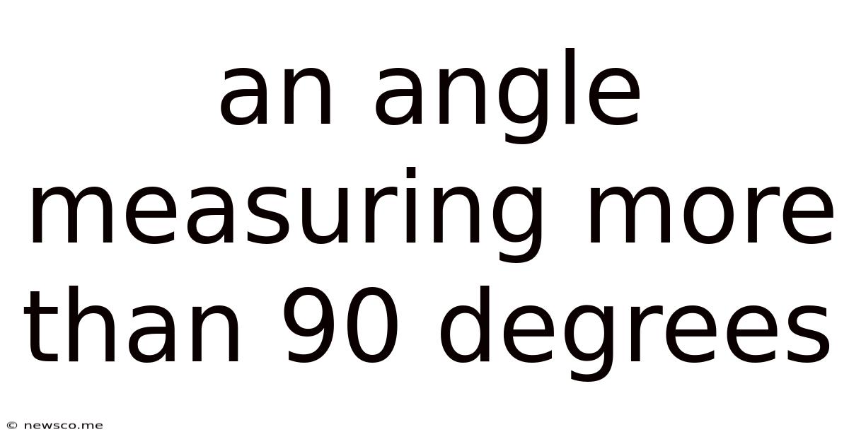 An Angle Measuring More Than 90 Degrees
