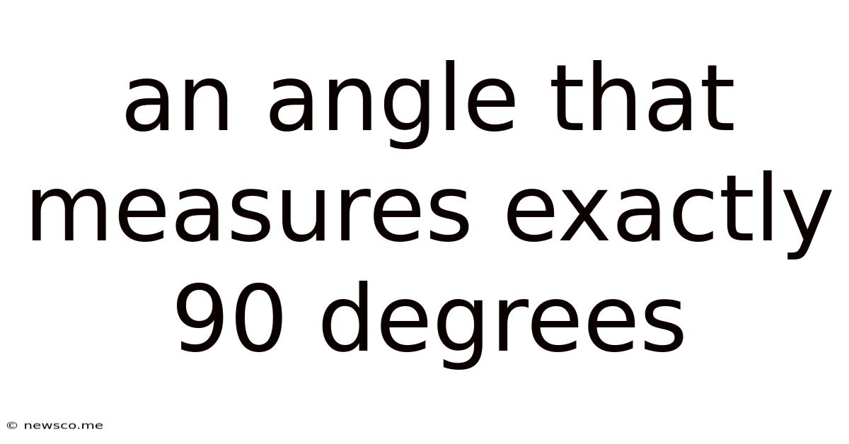 An Angle That Measures Exactly 90 Degrees