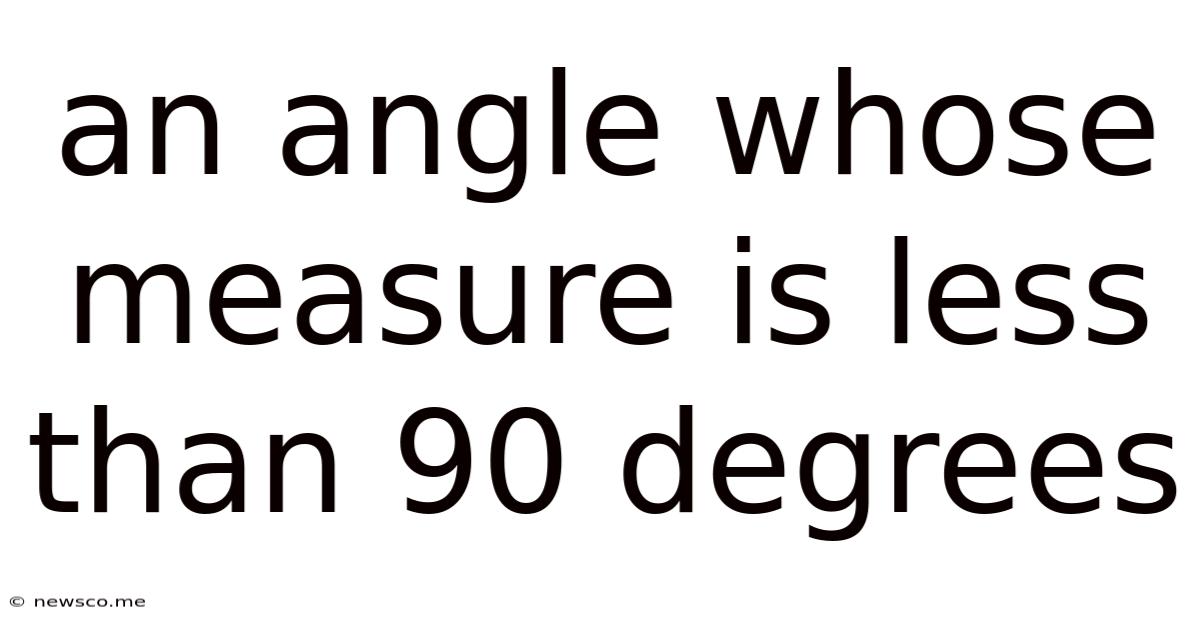 An Angle Whose Measure Is Less Than 90 Degrees