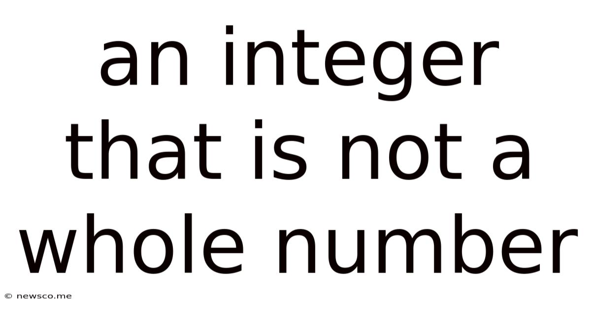 An Integer That Is Not A Whole Number