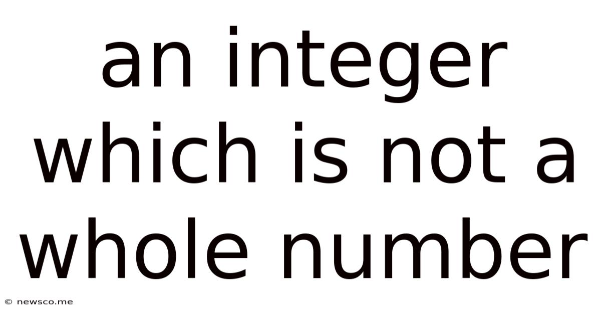 An Integer Which Is Not A Whole Number