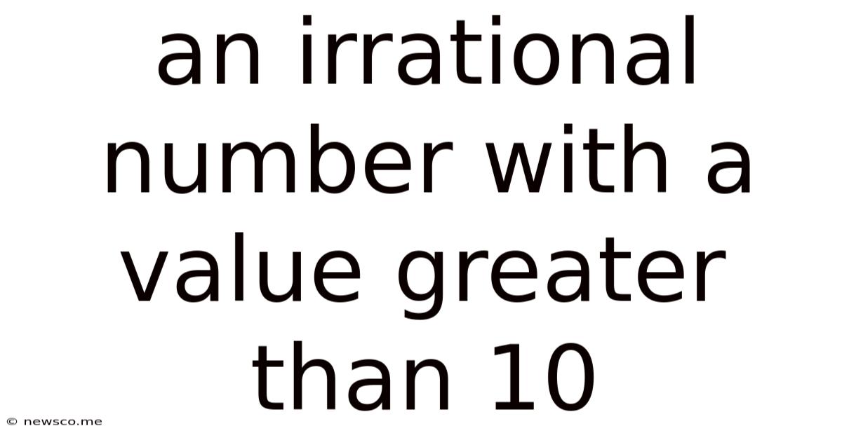 An Irrational Number With A Value Greater Than 10