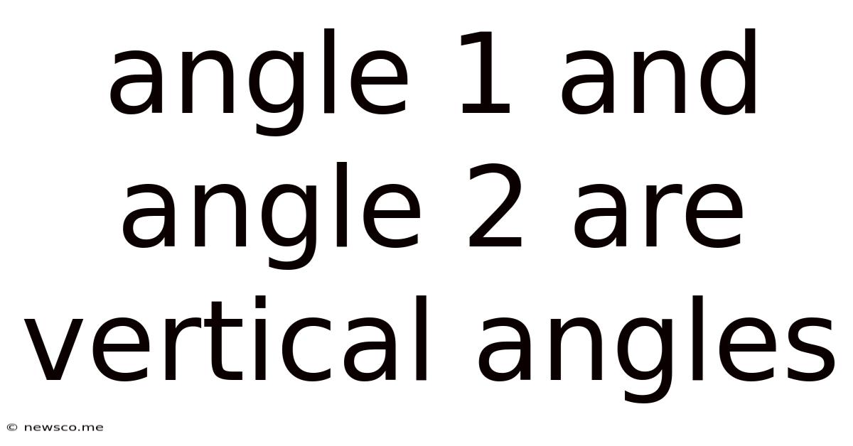 Angle 1 And Angle 2 Are Vertical Angles