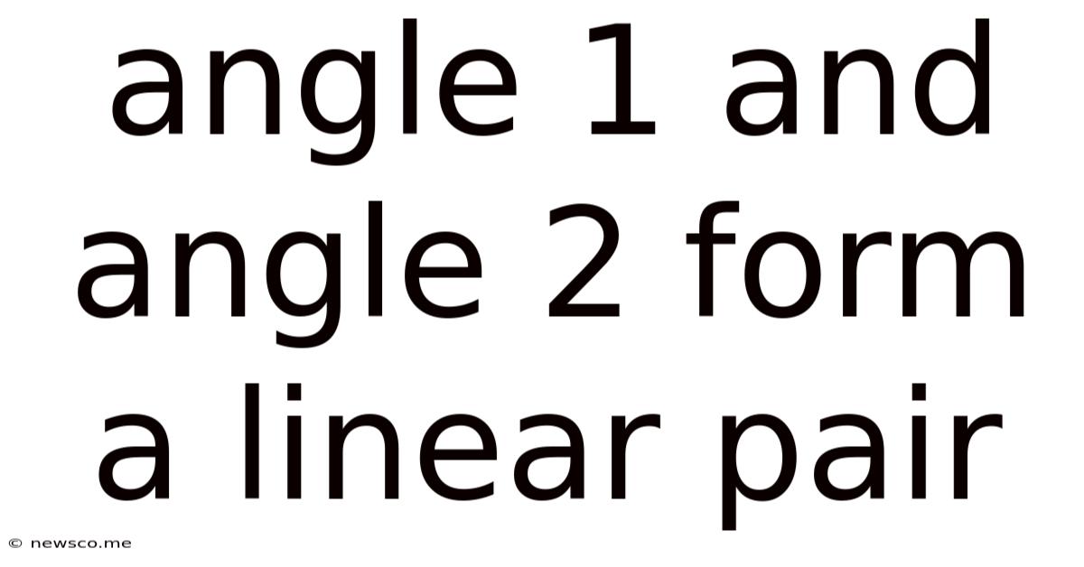 Angle 1 And Angle 2 Form A Linear Pair