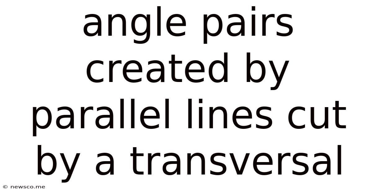 Angle Pairs Created By Parallel Lines Cut By A Transversal