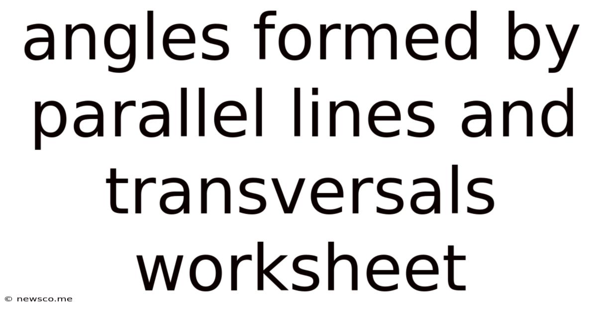Angles Formed By Parallel Lines And Transversals Worksheet
