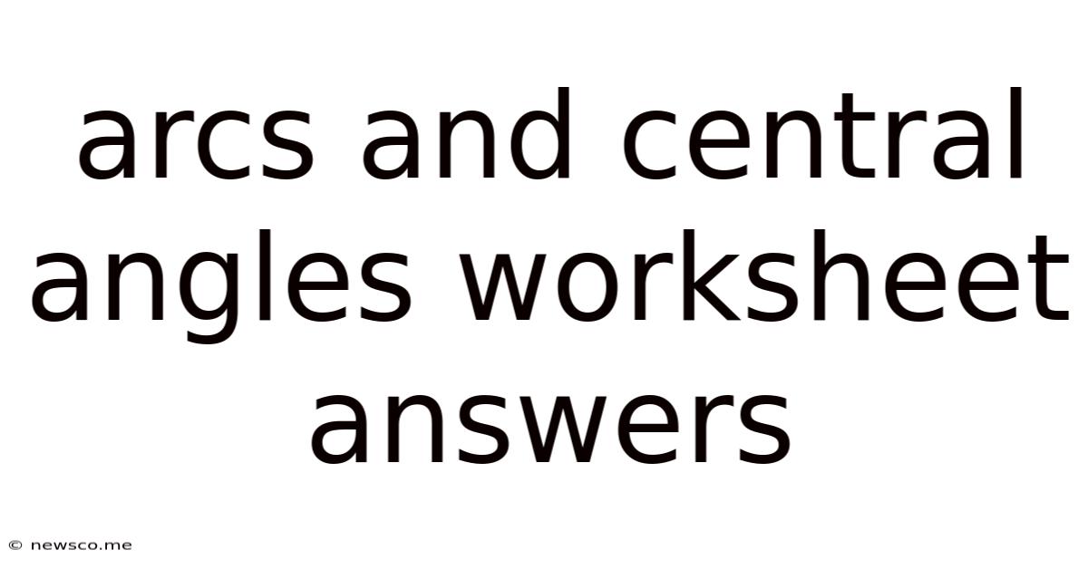 Arcs And Central Angles Worksheet Answers