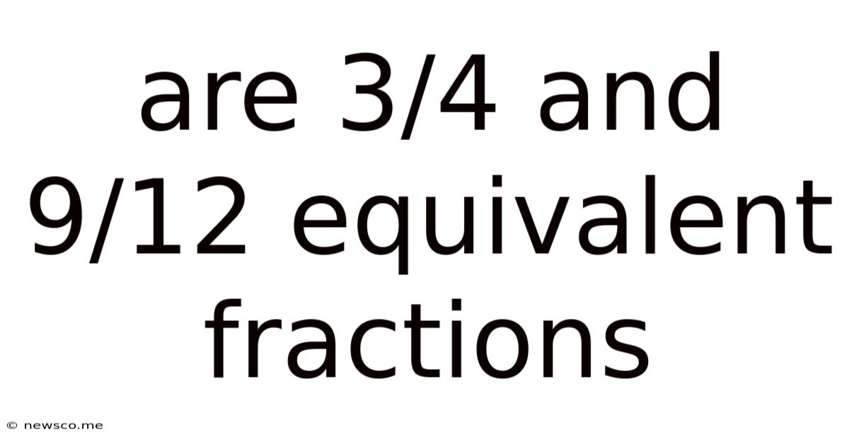 Are 3/4 And 9/12 Equivalent Fractions