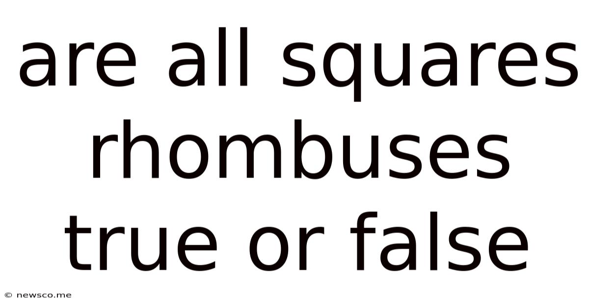 Are All Squares Rhombuses True Or False