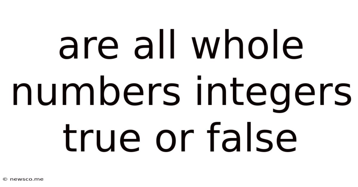 Are All Whole Numbers Integers True Or False