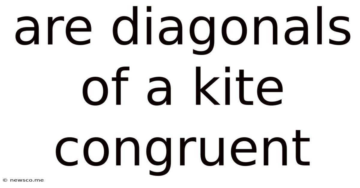 Are Diagonals Of A Kite Congruent