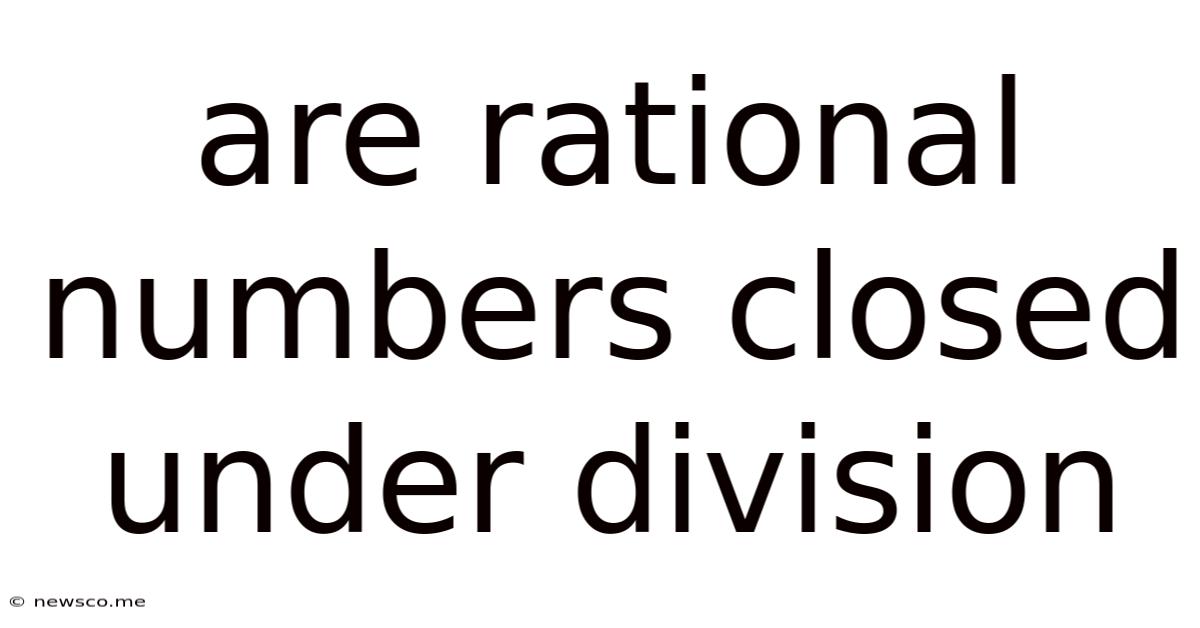 Are Rational Numbers Closed Under Division