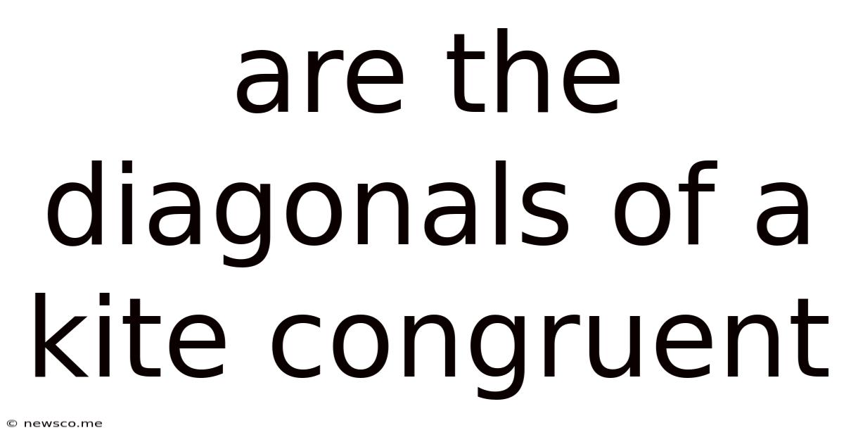 Are The Diagonals Of A Kite Congruent