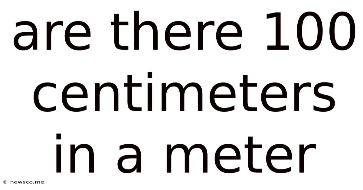 Are There 100 Centimeters In A Meter