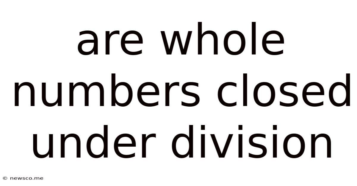 Are Whole Numbers Closed Under Division