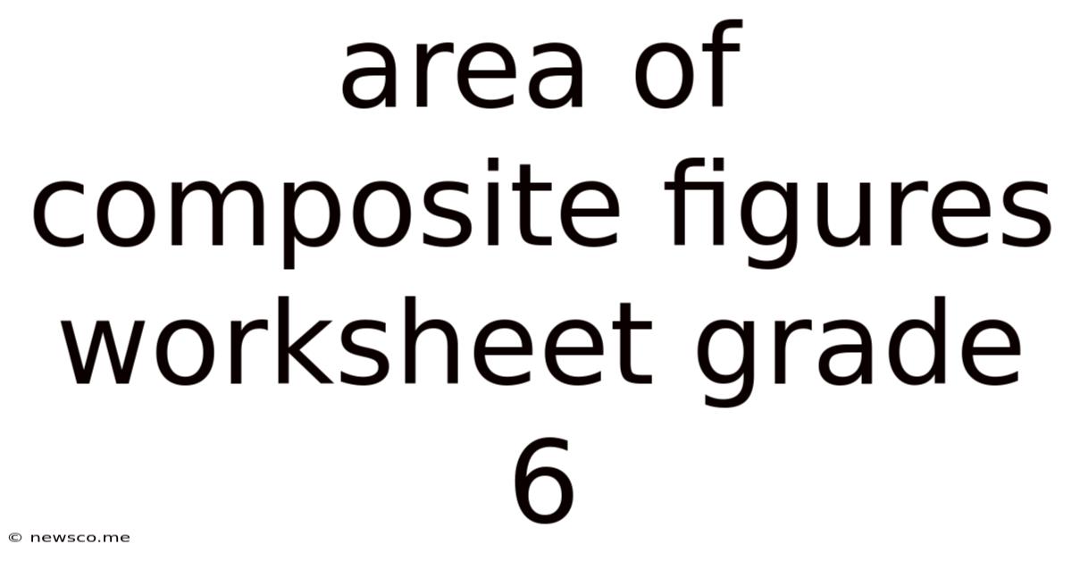 Area Of Composite Figures Worksheet Grade 6