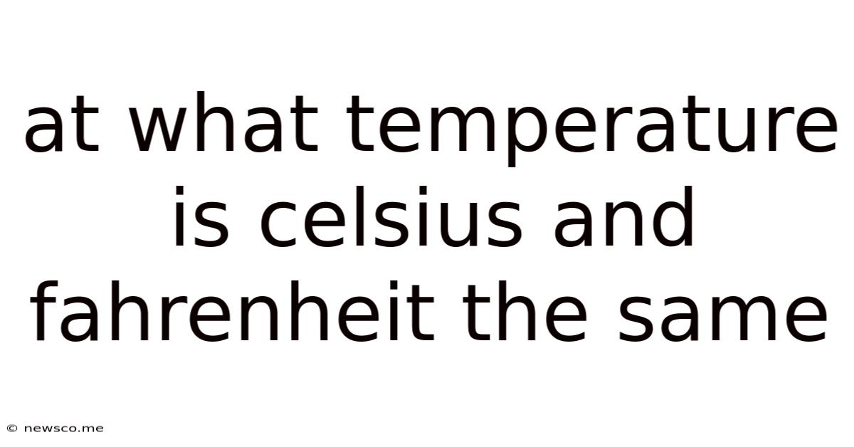 At What Temperature Is Celsius And Fahrenheit The Same