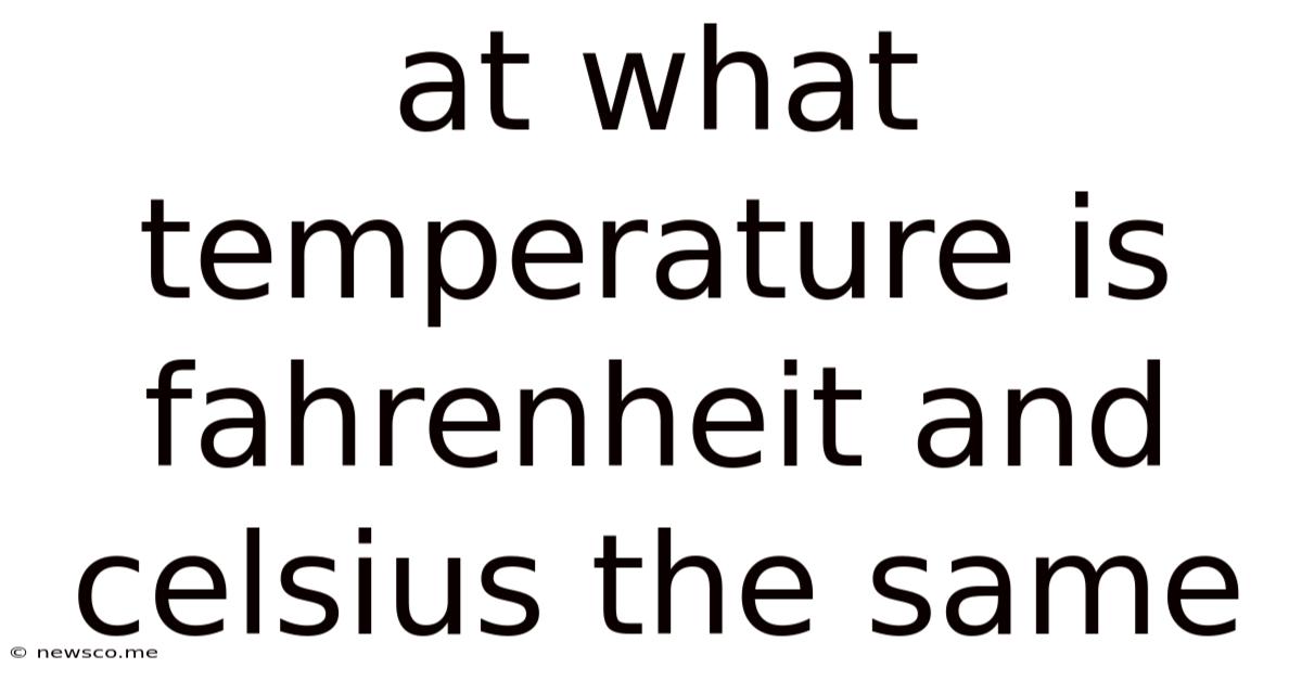 At What Temperature Is Fahrenheit And Celsius The Same