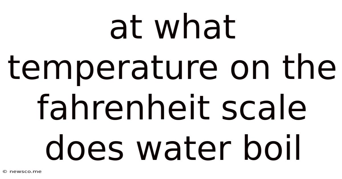 At What Temperature On The Fahrenheit Scale Does Water Boil