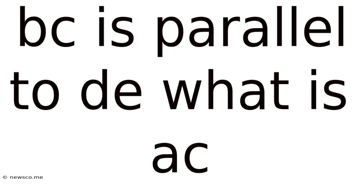 Bc Is Parallel To De What Is Ac