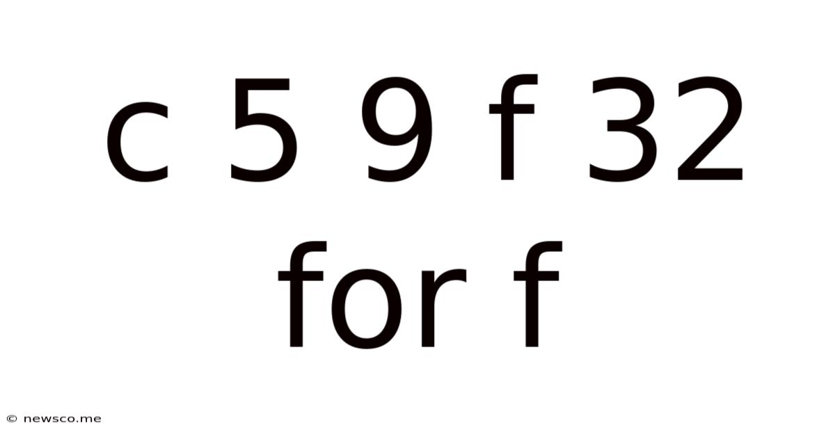 C 5 9 F 32 For F