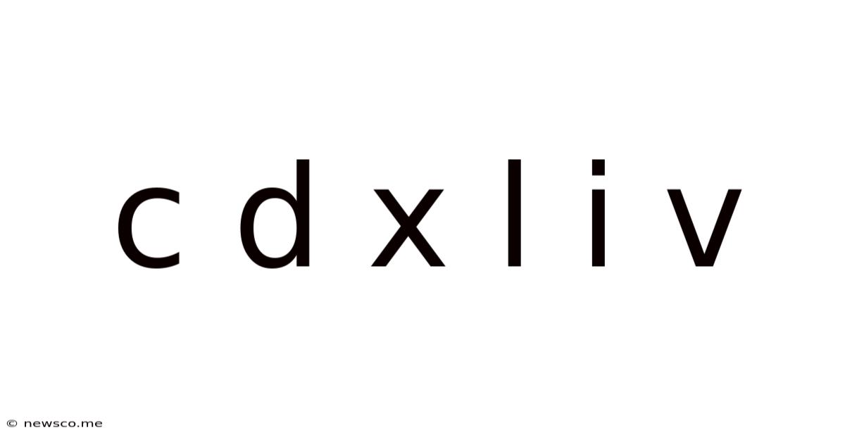 C D X L I V