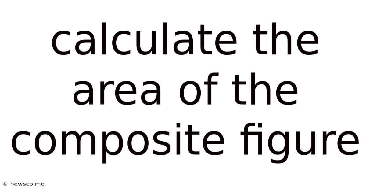 Calculate The Area Of The Composite Figure