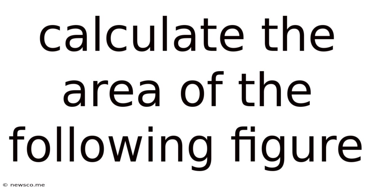 Calculate The Area Of The Following Figure