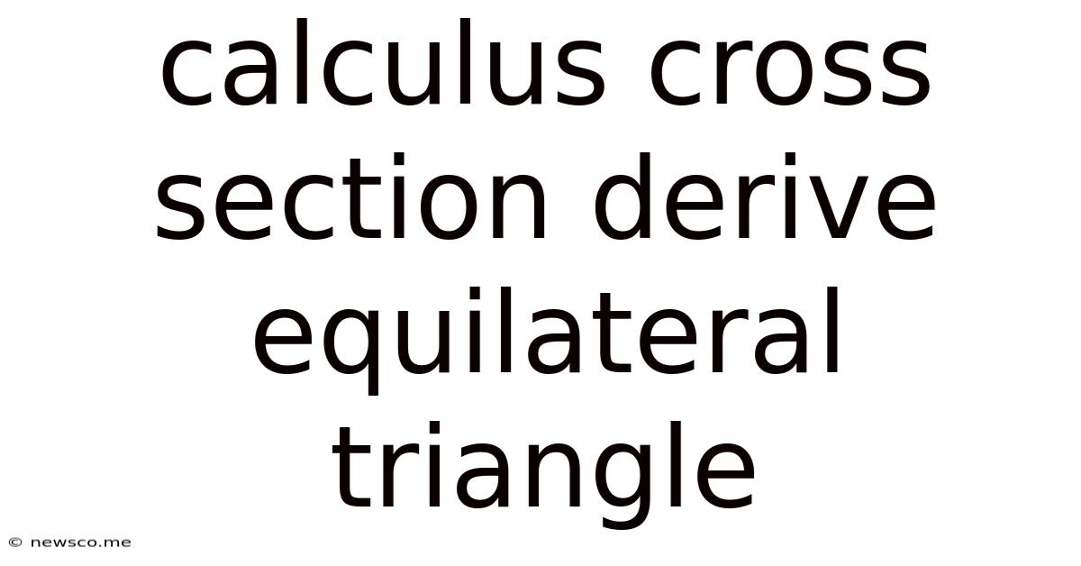 Calculus Cross Section Derive Equilateral Triangle