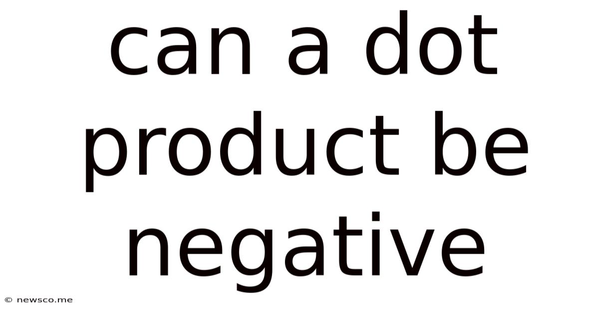 Can A Dot Product Be Negative