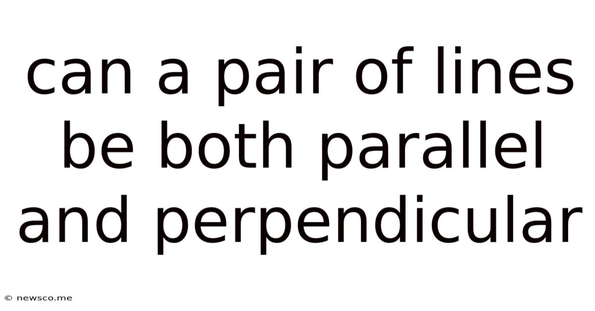 Can A Pair Of Lines Be Both Parallel And Perpendicular