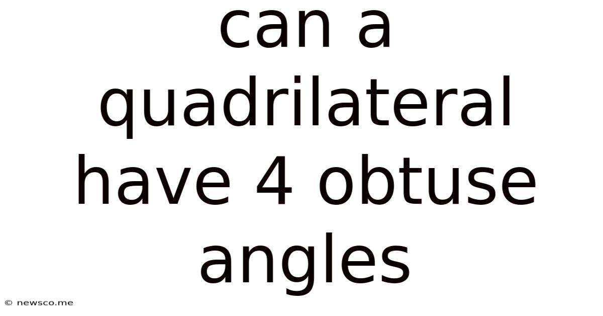 Can A Quadrilateral Have 4 Obtuse Angles
