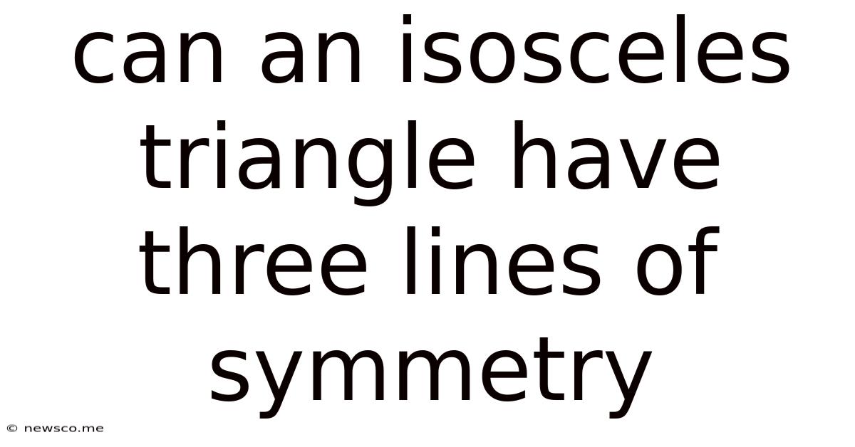 Can An Isosceles Triangle Have Three Lines Of Symmetry