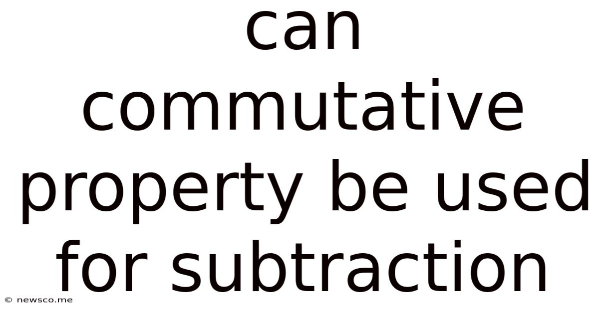 Can Commutative Property Be Used For Subtraction