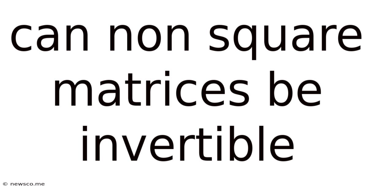 Can Non Square Matrices Be Invertible