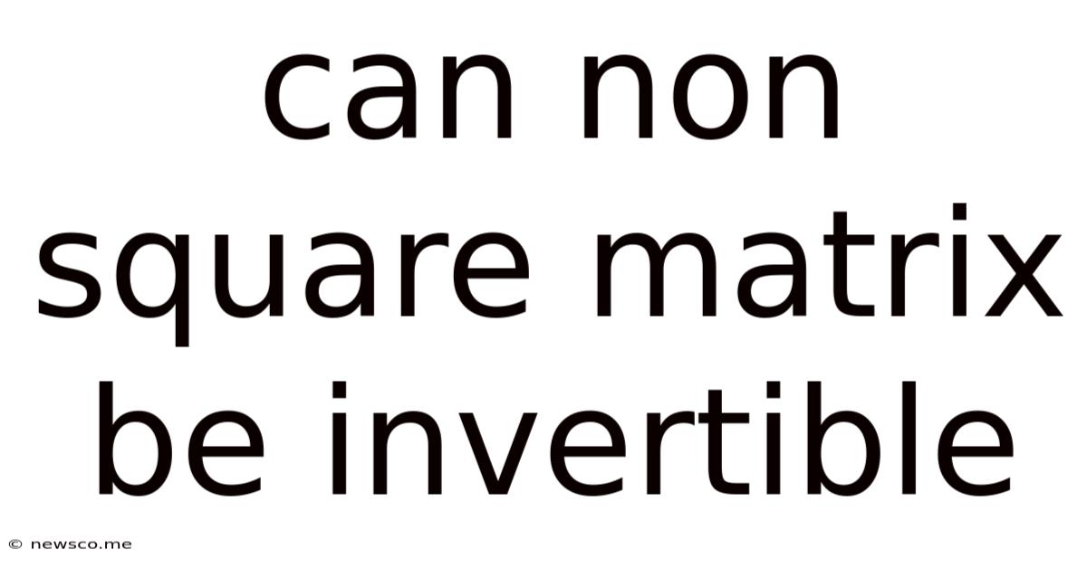 Can Non Square Matrix Be Invertible