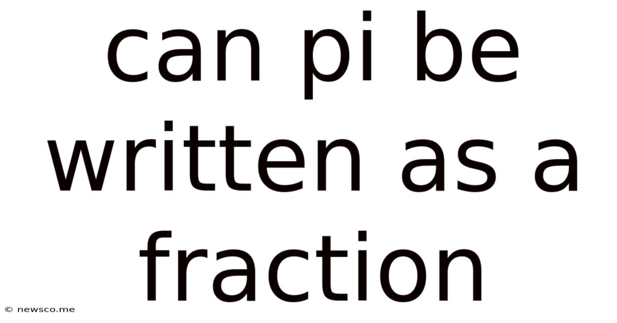 Can Pi Be Written As A Fraction