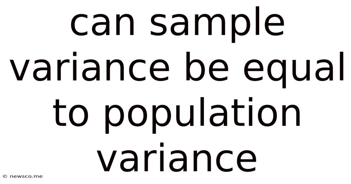 Can Sample Variance Be Equal To Population Variance