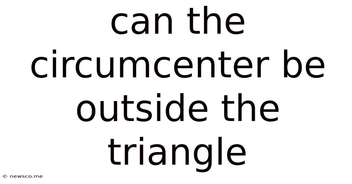 Can The Circumcenter Be Outside The Triangle