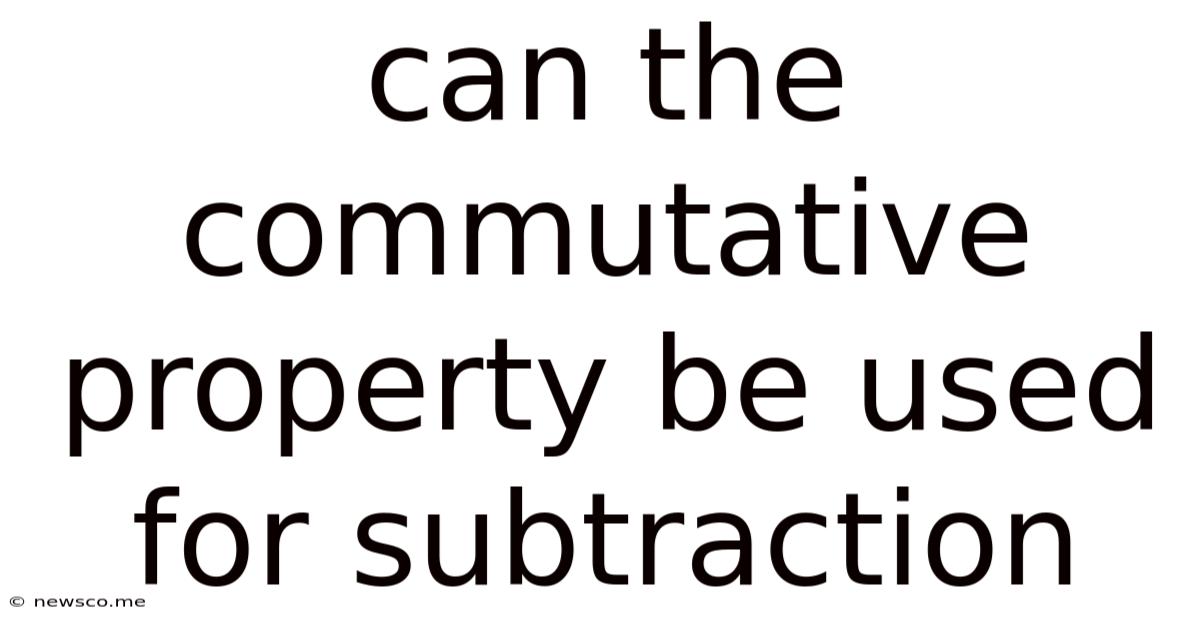 Can The Commutative Property Be Used For Subtraction