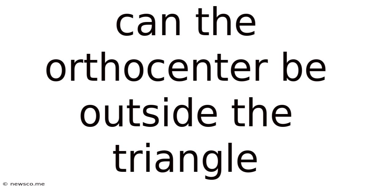 Can The Orthocenter Be Outside The Triangle