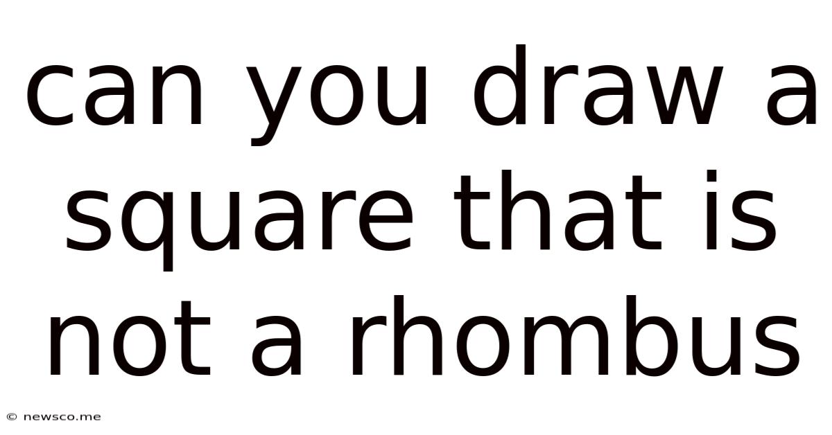 Can You Draw A Square That Is Not A Rhombus