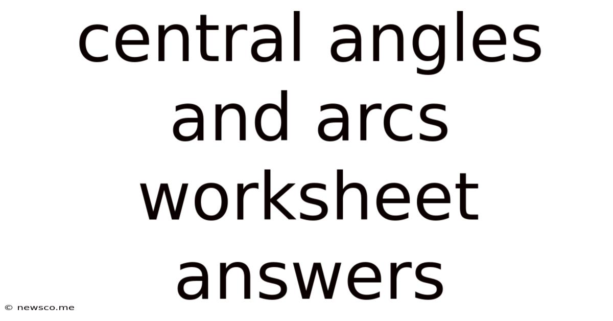 Central Angles And Arcs Worksheet Answers