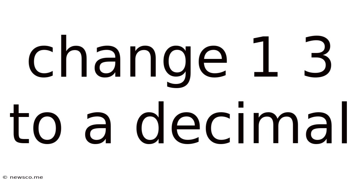 Change 1 3 To A Decimal