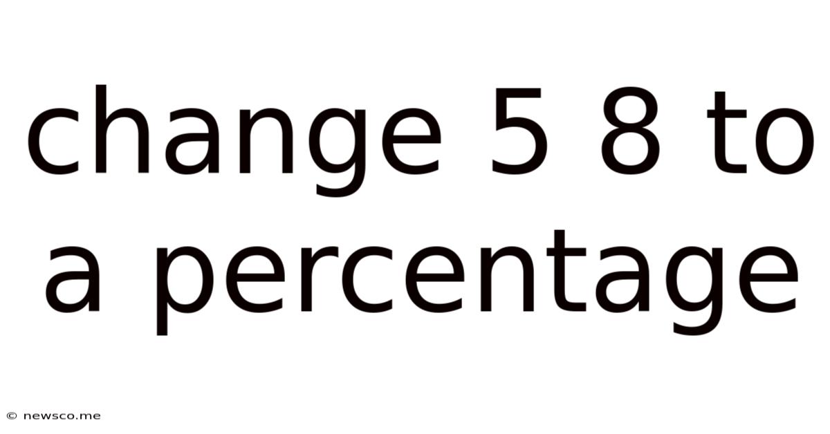 Change 5 8 To A Percentage