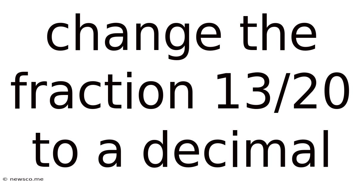 Change The Fraction 13/20 To A Decimal
