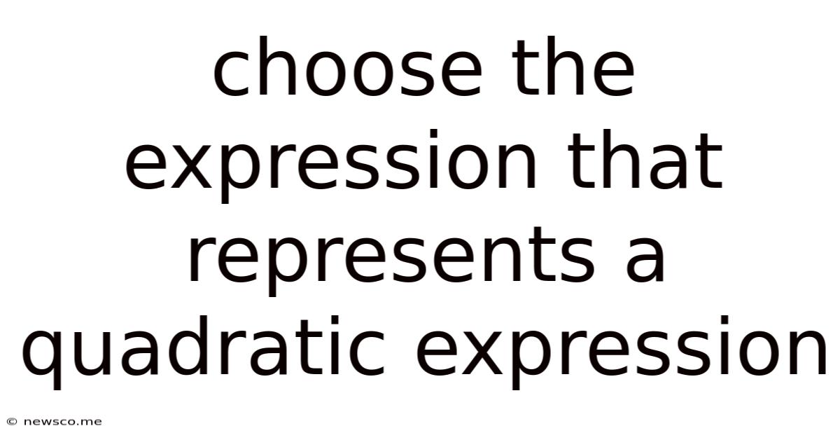 Choose The Expression That Represents A Quadratic Expression