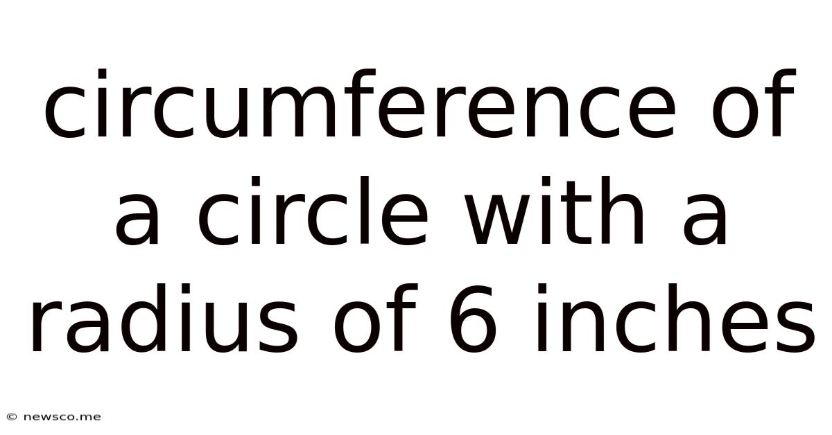 Circumference Of A Circle With A Radius Of 6 Inches